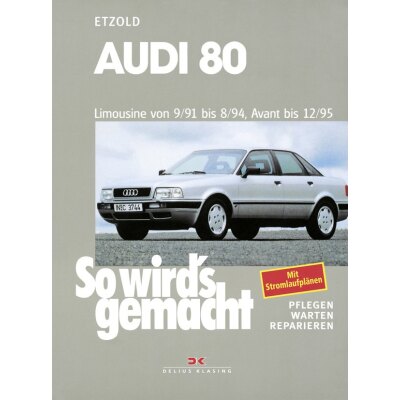 So wirds gemacht: Band 77, Audi 80 Limousine von 09/91 bis 08/94, Avant bis 12/95