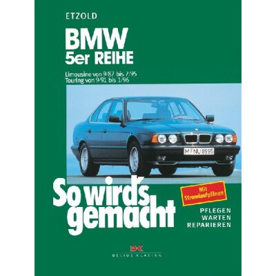 So wirds gemacht: Band 67, BMW 5er Limousine von 09/87 bis 07/95, Touring von 09/91 bis 01/96