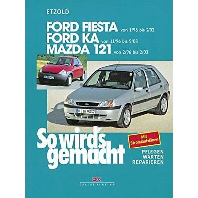 So wirds gemacht: Band 107, Ford Fiesta von 01/96 bis 09/08; Ford Ka 11/96; Mazda 121 von 02/96 bis 02/03