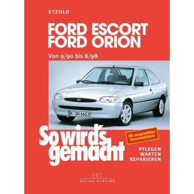So wirds gemacht: Band 72, Ford Escort / Ford Orion von 09/90 bis 08/98