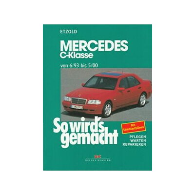 So wirds gemacht: Band 88, Mercedes C-Klasse W 202 von 06/93 bis 05/00