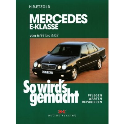 So wirds gemacht: Band 103, Mercedes E-Klasse W 210 von 06/95 bis 03/02